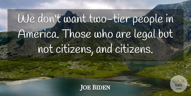 Joe Biden Quote About Legal, People: We Dont Want Two Tier...