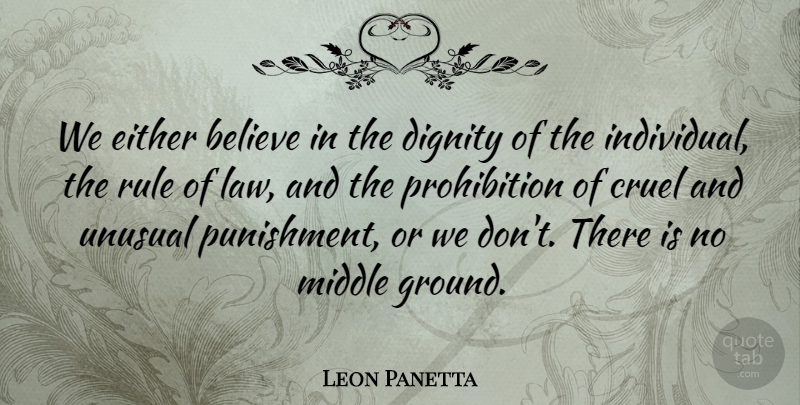 Leon Panetta Quote About Believe, Law, Punishment: We Either Believe In The...