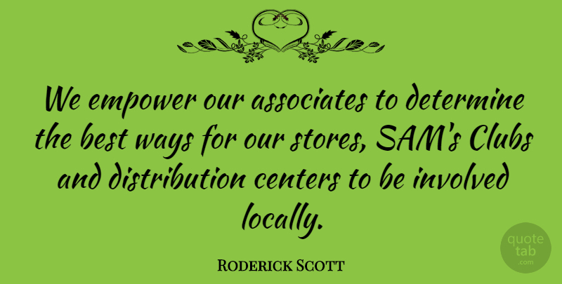 Roderick Scott Quote About Associates, Best, Centers, Clubs, Determine: We Empower Our Associates To...
