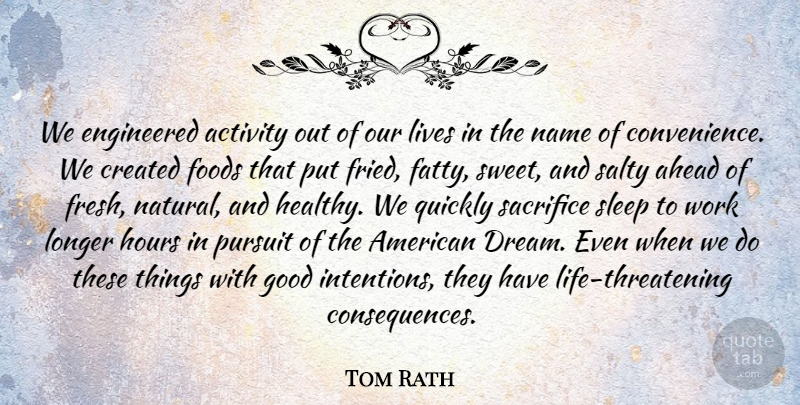 Tom Rath Quote About Activity, Ahead, Created, Engineered, Foods: We Engineered Activity Out Of...