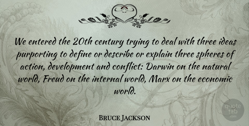 Bruce Jackson Quote About Century, Darwin, Deal, Define, Describe: We Entered The 20th Century...