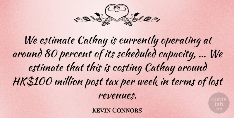 Kevin Connors Quote About Currently, Estimate, Lost, Million, Operating: We Estimate Cathay Is Currently...