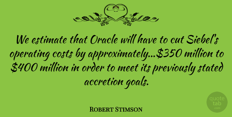 Robert Stimson Quote About Costs, Cut, Estimate, Meet, Million: We Estimate That Oracle Will...