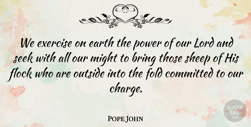 Pope John Quote About Bring, Committed, Earth, Exercise, Flock: We Exercise On Earth The...