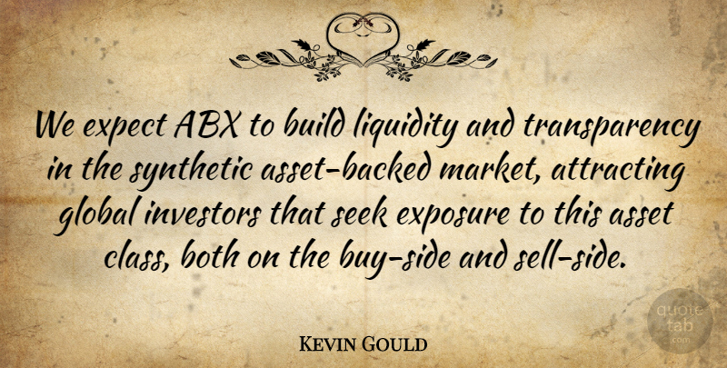 Kevin Gould Quote About Asset, Attracting, Both, Build, Expect: We Expect Abx To Build...