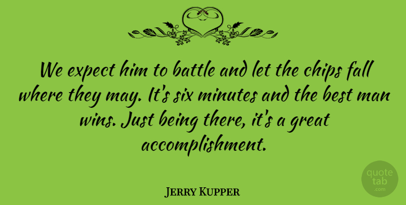 Jerry Kupper Quote About Battle, Best, Chips, Expect, Fall: We Expect Him To Battle...