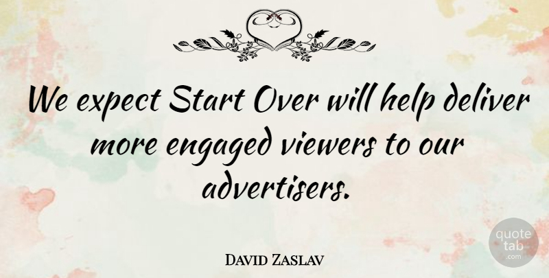 David Zaslav Quote About Advertising, Deliver, Engaged, Expect, Help: We Expect Start Over Will...