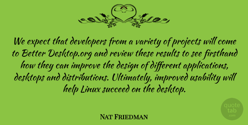 Nat Friedman Quote About Design, Developers, Expect, Help, Improve: We Expect That Developers From...