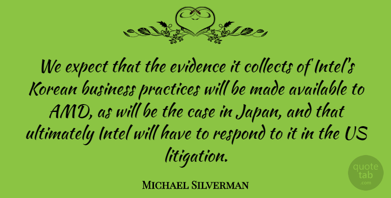 Michael Silverman Quote About Available, Business, Case, Collects, Evidence: We Expect That The Evidence...