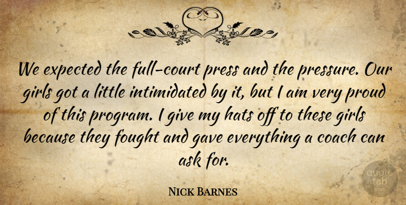 Nick Barnes Quote About Ask, Coach, Expected, Fought, Gave: We Expected The Full Court...