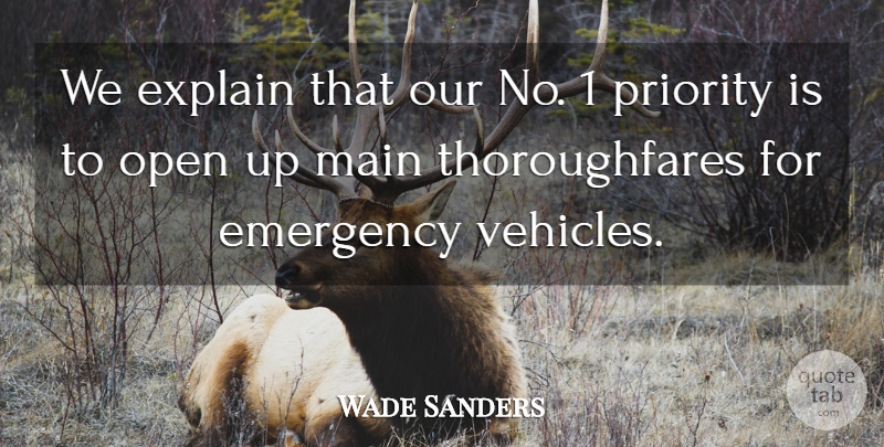 Wade Sanders Quote About Emergency, Explain, Main, Open, Priority: We Explain That Our No...