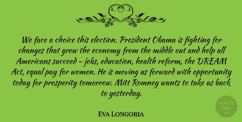 Eva Longoria Quote About Changes, Choice, Dream, Economy, Education: We Face A Choice This...