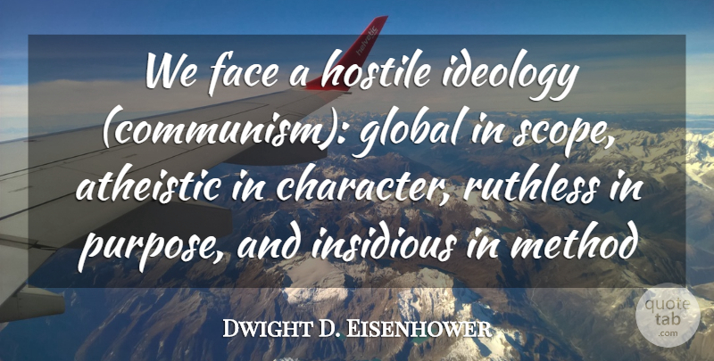 Dwight D. Eisenhower Quote About Face, Global, Hostile, Ideology, Insidious: We Face A Hostile Ideology...