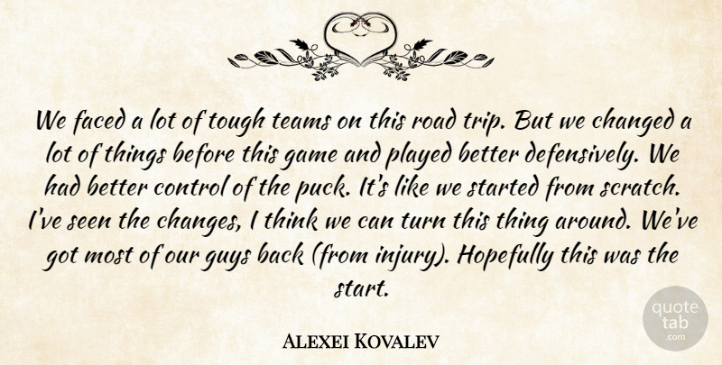 Alexei Kovalev Quote About Changed, Control, Faced, Game, Guys: We Faced A Lot Of...