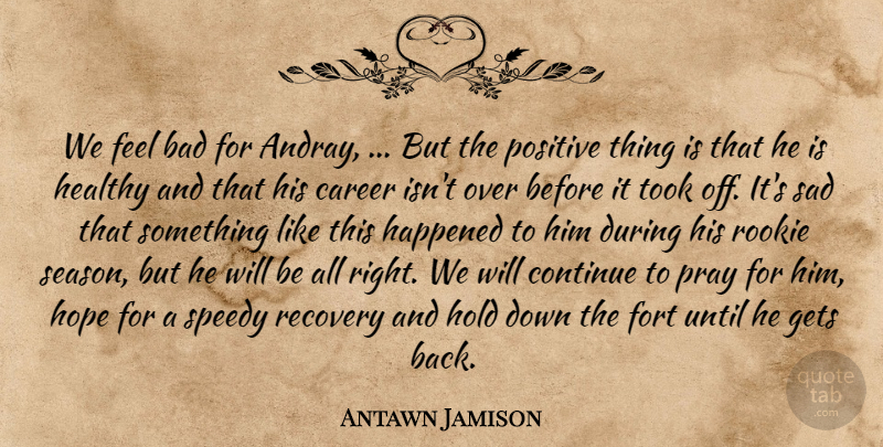 Antawn Jamison Quote About Bad, Career, Continue, Fort, Gets: We Feel Bad For Andray...