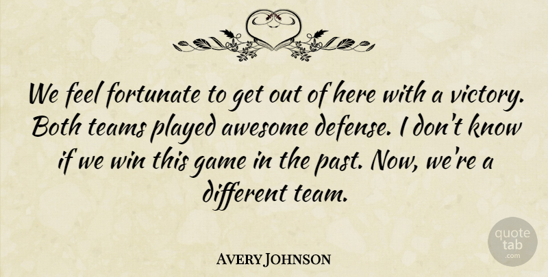 Avery Johnson Quote About Awesome, Both, Fortunate, Game, Played: We Feel Fortunate To Get...