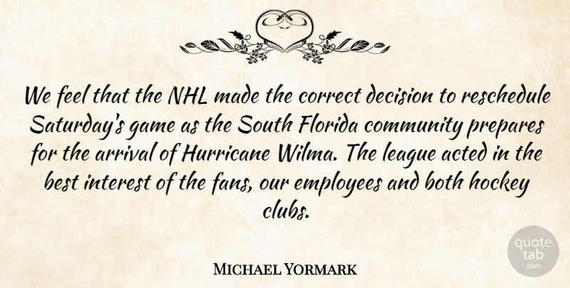 Michael Yormark Quote About Acted, Arrival, Best, Both, Community: We Feel That The Nhl...