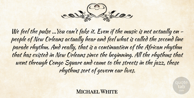 Michael White Quote About African, Came, Congo, Existed, Fake: We Feel The Pulse You...
