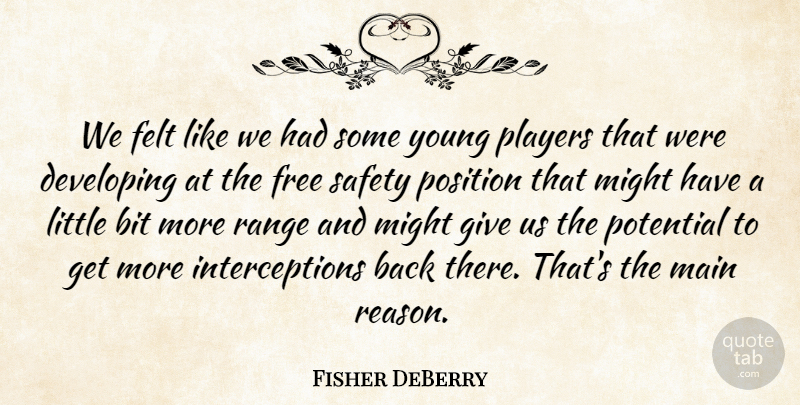 Fisher DeBerry Quote About Bit, Developing, Felt, Free, Main: We Felt Like We Had...