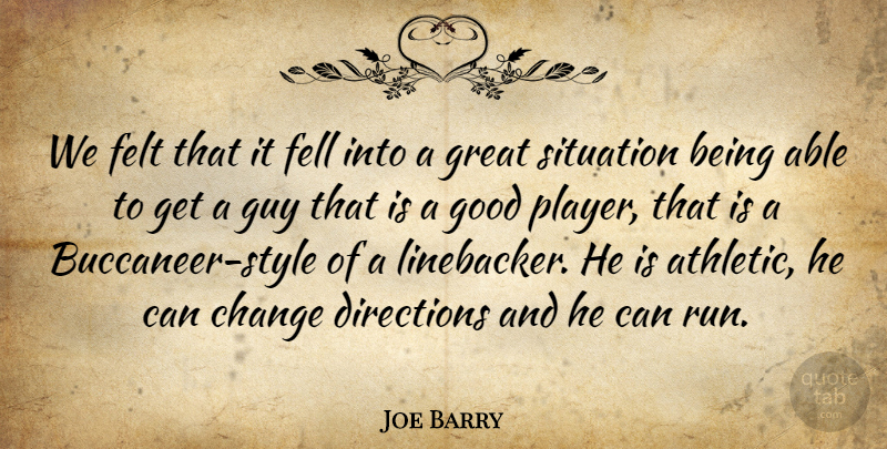 Joe Barry Quote About Change, Directions, Fell, Felt, Good: We Felt That It Fell...