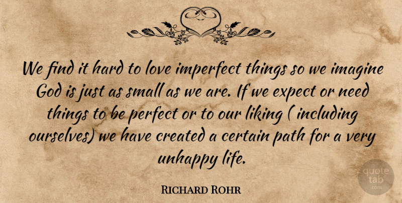 Richard Rohr Quote About Happy Life, Imperfect Things, Unhappy: We Find It Hard To...