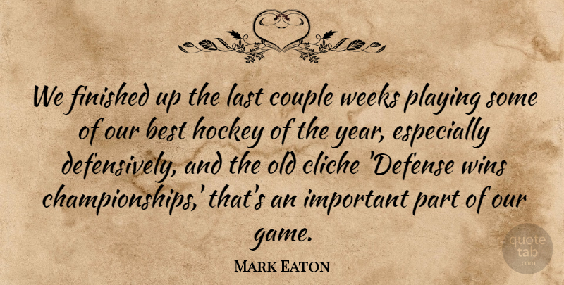 Mark Eaton Quote About Best, Cliche, Couple, Finished, Hockey: We Finished Up The Last...