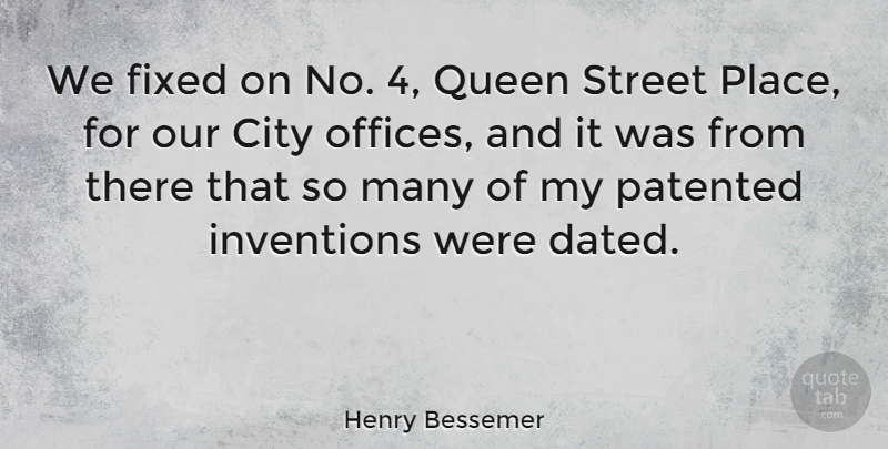 Henry Bessemer Quote About Queens, Cities, Office: We Fixed On No 4...