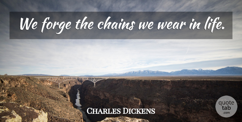 Charles Dickens Quote About Happiness, Law Of Attraction, Chains: We Forge The Chains We...