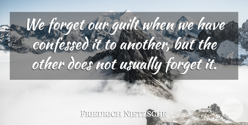 Friedrich Nietzsche Quote About Guilt, Doe, Forget: We Forget Our Guilt When...