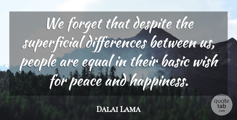 Dalai Lama Quote About Differences, People, Wish: We Forget That Despite The...