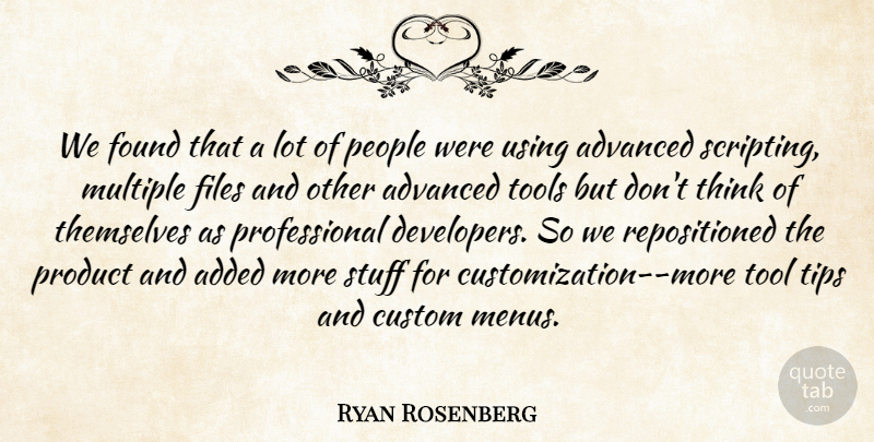 Ryan Rosenberg Quote About Added, Advanced, Custom, Files, Found: We Found That A Lot...