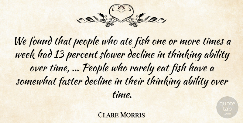 Clare Morris Quote About Ability, Ate, Decline, Eat, Faster: We Found That People Who...