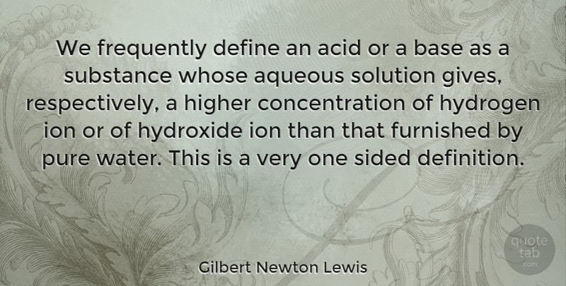 Gilbert Newton Lewis Quote About Acid, Base, Concentration, Frequently, Furnished: We Frequently Define An Acid...