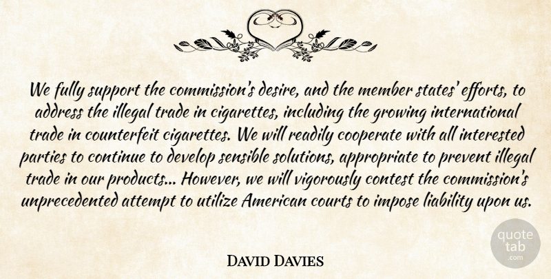David Davies Quote About Address, Attempt, Contest, Continue, Cooperate: We Fully Support The Commissions...