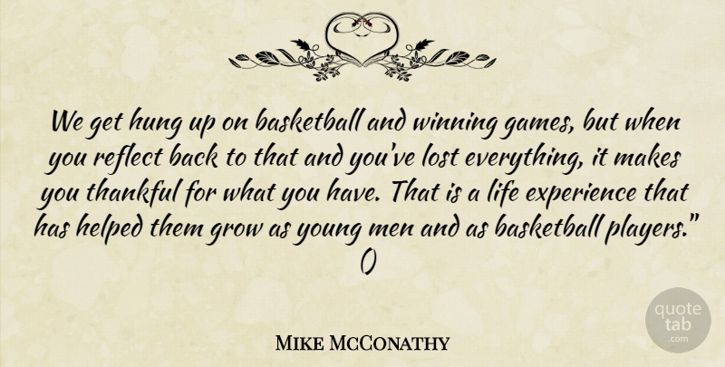 Mike McConathy Quote About Basketball, Experience, Grow, Helped, Hung: We Get Hung Up On...