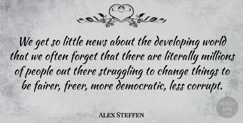 Alex Steffen Quote About Struggle, People, News: We Get So Little News...