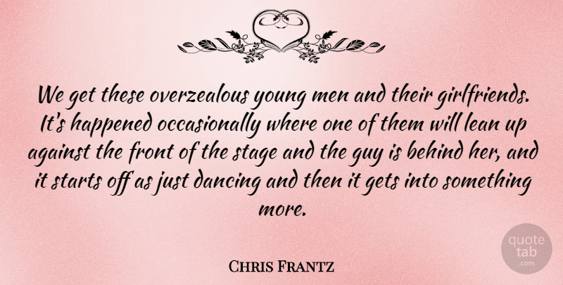 Chris Frantz Quote About Against, American Musician, Behind, Front, Gets: We Get These Overzealous Young...