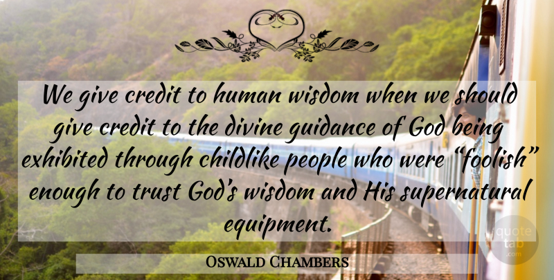 Oswald Chambers Quote About Divine Guidance, People, Giving: We Give Credit To Human...