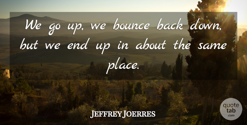 Jeffrey Joerres Quote About Bounce: We Go Up We Bounce...