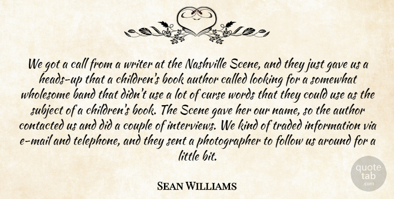 Sean Williams Quote About Author, Band, Book, Call, Couple: We Got A Call From...
