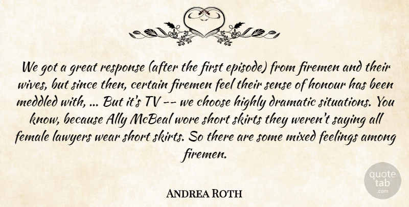 Andrea Roth Quote About Ally, Among, Certain, Choose, Dramatic: We Got A Great Response...