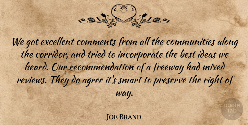 Joe Brand Quote About Agree, Along, Best, Comments, Excellent: We Got Excellent Comments From...
