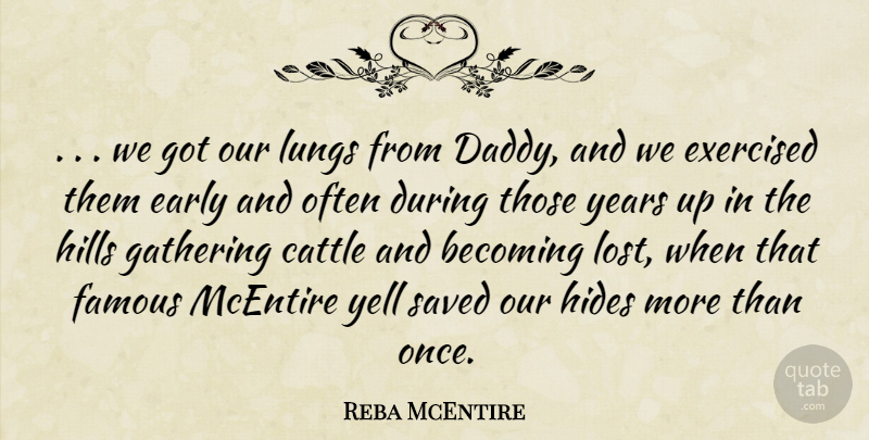 Reba McEntire Quote About Becoming, Cattle, Early, Famous, Gathering: We Got Our Lungs From...