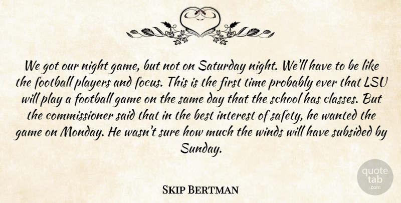 Skip Bertman Quote About Best, Football, Game, Interest, Night: We Got Our Night Game...