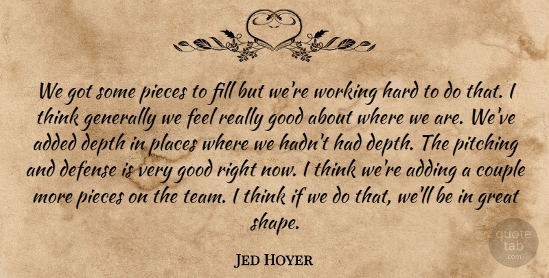 Jed Hoyer Quote About Added, Adding, Couple, Defense, Depth: We Got Some Pieces To...