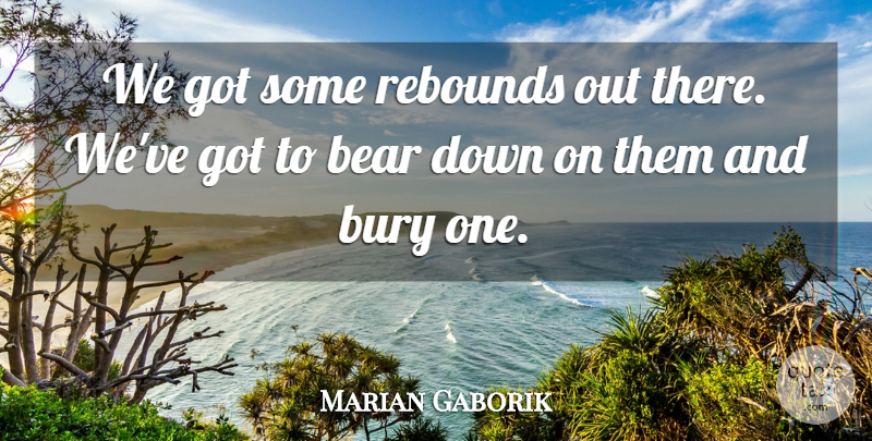 Marian Gaborik Quote About Bear, Bury, Rebounds: We Got Some Rebounds Out...