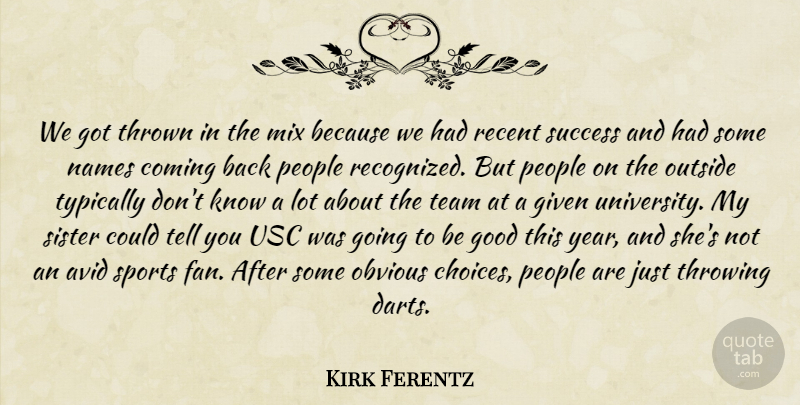 Kirk Ferentz Quote About Avid, Coming, Given, Good, Mix: We Got Thrown In The...