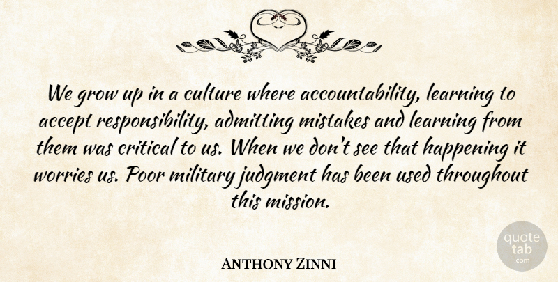Anthony Zinni Quote About Accept, Admitting, Critical, Culture, Grow: We Grow Up In A...
