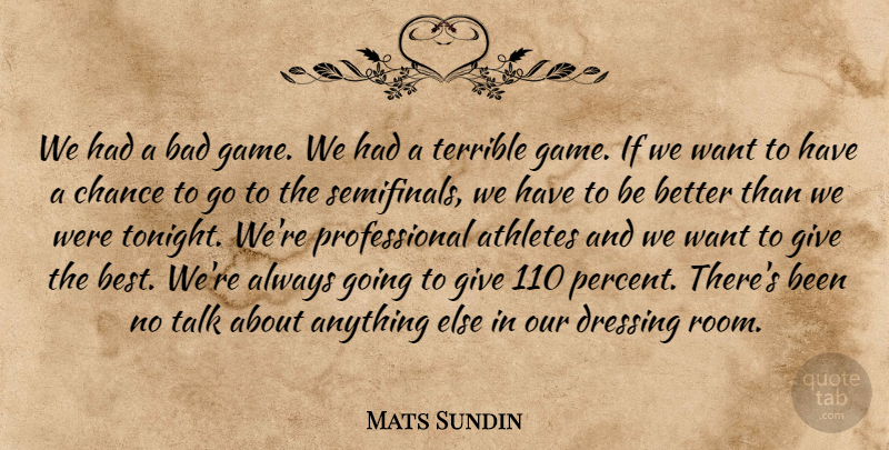 Mats Sundin Quote About Athletes, Bad, Chance, Dressing, Talk: We Had A Bad Game...