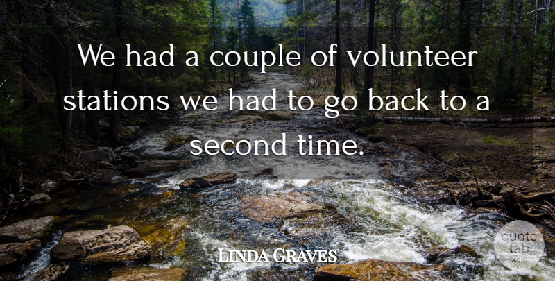 Linda Graves Quote About Couple, Second, Stations, Volunteer: We Had A Couple Of...
